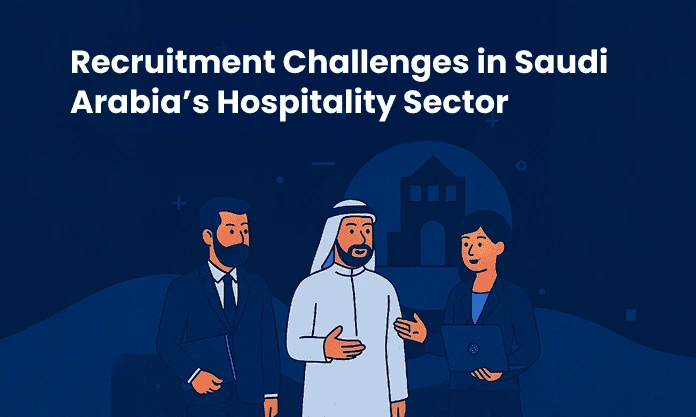 Hospitality Recruitment Challenges in Saudi Arabia